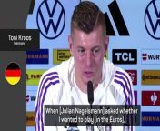 Toni Kroos explains why he chose to come out of international retirement ahead of the upcoming Euros