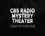 CBS Radio Mystery Theater (a.k.a. Radio Mystery Theater and Mystery Theater)is a radio drama series created by Himan Brown that was broadcast on CBS Radio Network affiliates from 1974 to 1982, and later in the early 2000s was repeated by the NPR satellite feed.