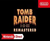 Tomb Raider I-III Remastered Starring Lara Croft - Nintendo Direct 9.14.2023 from bait lara